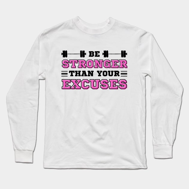 Be Stronger than your Excuses Long Sleeve T-Shirt by IndiPrintables